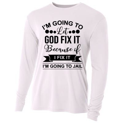 I'm Going To Let God Fix It Because If I Fix It I'm Going To Cooling Performance Long Sleeve Crew