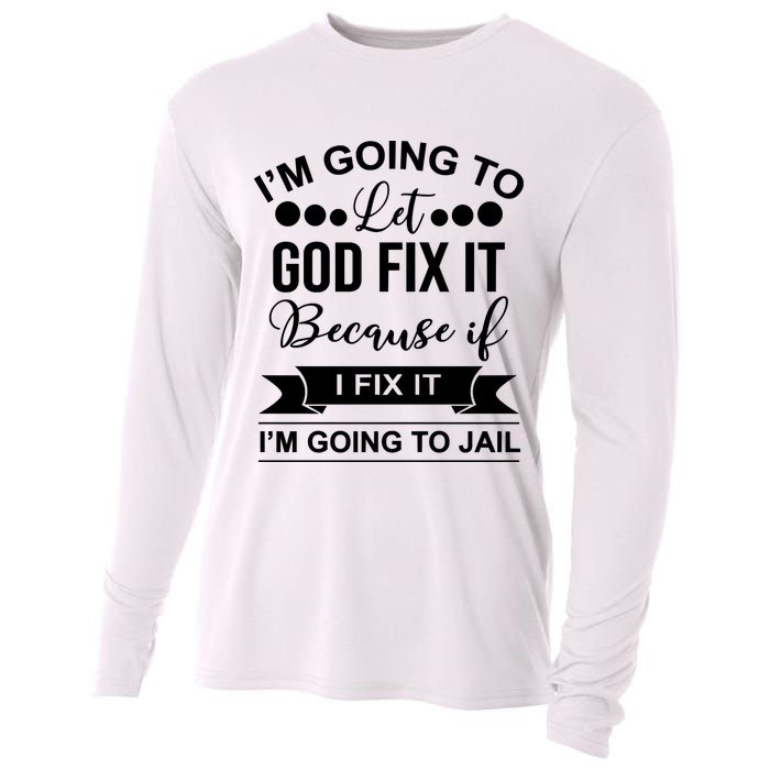 I'm Going To Let God Fix It Because If I Fix It I'm Going To Cooling Performance Long Sleeve Crew