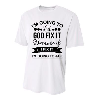 I'm Going To Let God Fix It Because If I Fix It I'm Going To Performance Sprint T-Shirt