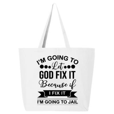 I'm Going To Let God Fix It Because If I Fix It I'm Going To 25L Jumbo Tote