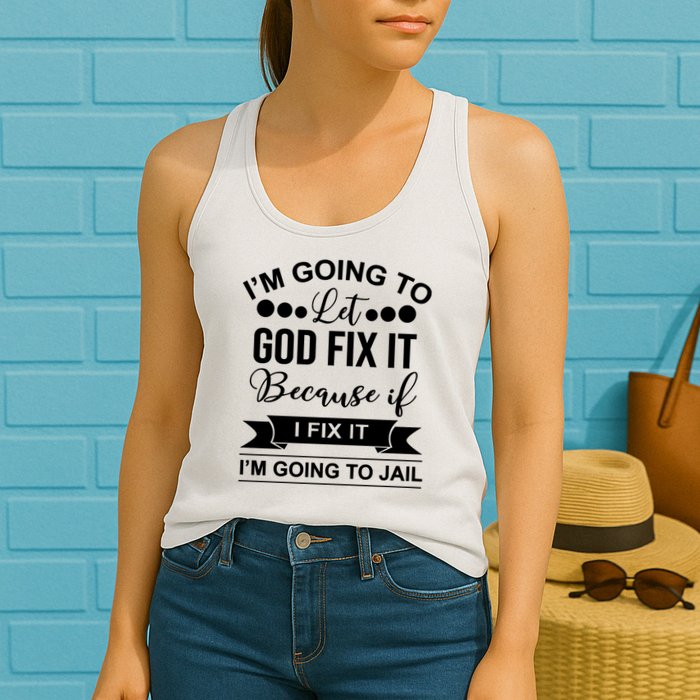 I'm Going To Let God Fix It Because If I Fix It I'm Going To Womens Tank Top