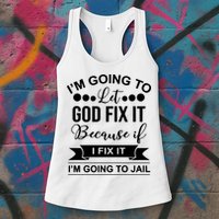 I'm Going To Let God Fix It Because If I Fix It I'm Going To Womens Tank Top