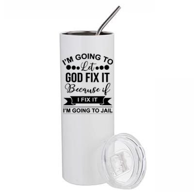 I'm Going To Let God Fix It Because If I Fix It I'm Going To Stainless Steel Tumbler