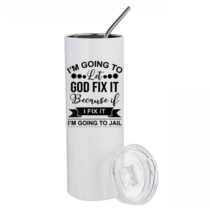 I'm Going To Let God Fix It Because If I Fix It I'm Going To Stainless Steel Tumbler