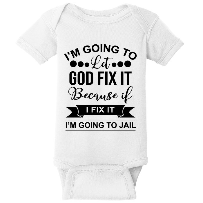 I'm Going To Let God Fix It Because If I Fix It I'm Going To Baby Bodysuit