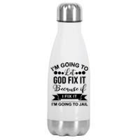 I'm Going To Let God Fix It Because If I Fix It I'm Going To Stainless Steel Insulated Water Bottle