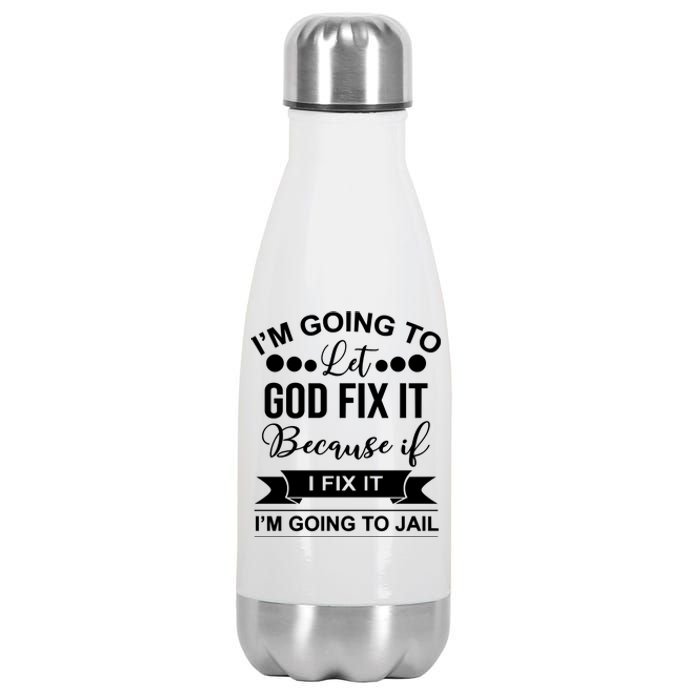 I'm Going To Let God Fix It Because If I Fix It I'm Going To Stainless Steel Insulated Water Bottle