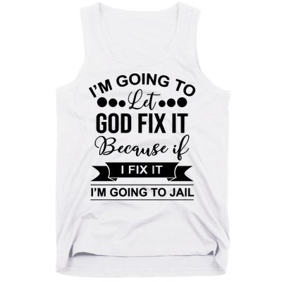 I'm Going To Let God Fix It Because If I Fix It I'm Going To Tank Top