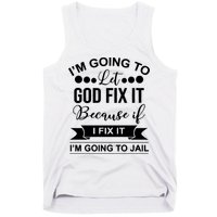 I'm Going To Let God Fix It Because If I Fix It I'm Going To Tank Top