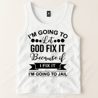 I'm Going To Let God Fix It Because If I Fix It I'm Going To Tank Top