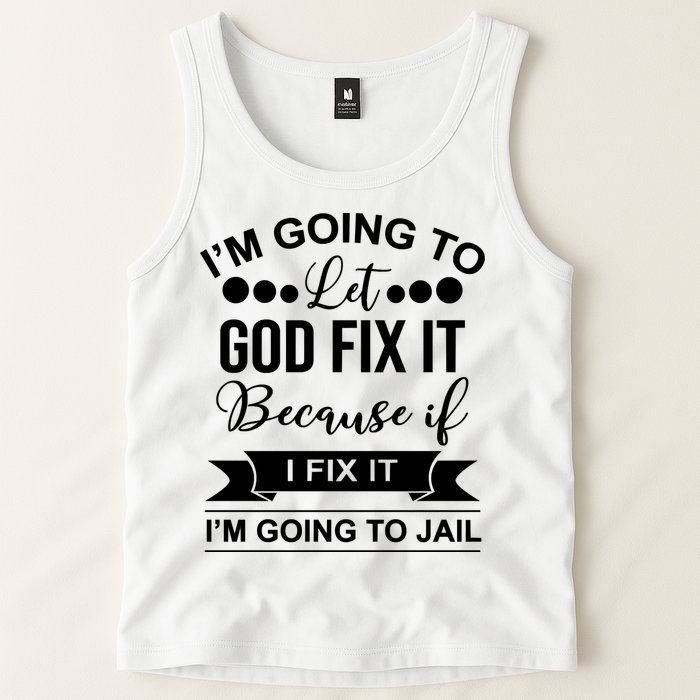 I'm Going To Let God Fix It Because If I Fix It I'm Going To Tank Top