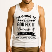 I'm Going To Let God Fix It Because If I Fix It I'm Going To Tank Top