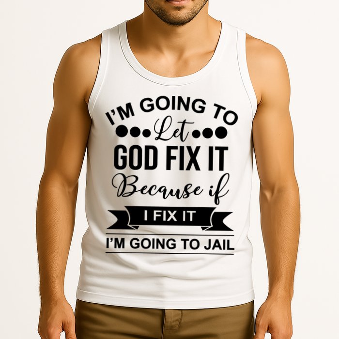 I'm Going To Let God Fix It Because If I Fix It I'm Going To Tank Top