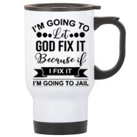 I'm Going To Let God Fix It Because If I Fix It I'm Going To Stainless Steel Travel Mug