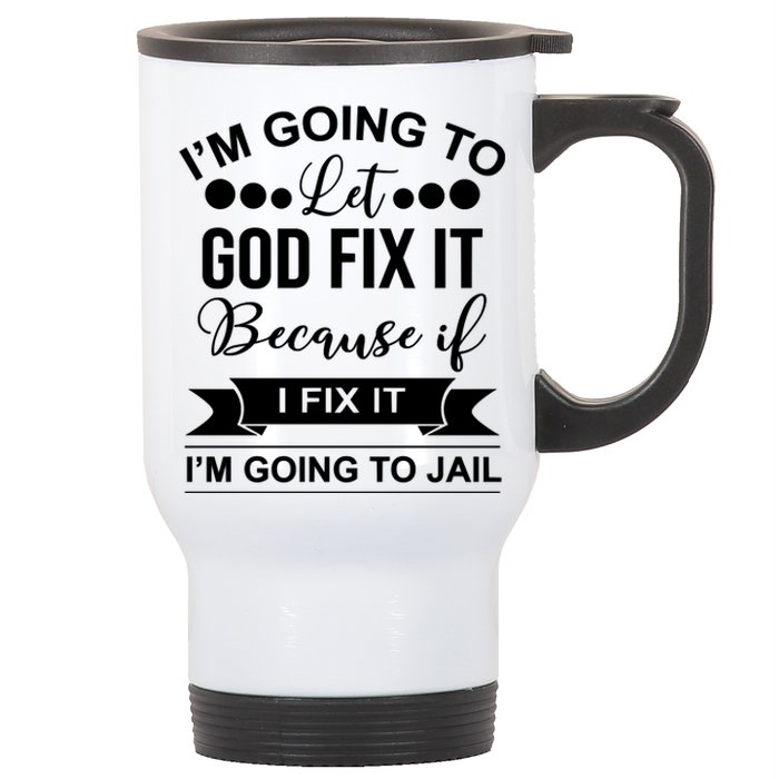 I'm Going To Let God Fix It Because If I Fix It I'm Going To Stainless Steel Travel Mug