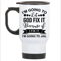 I'm Going To Let God Fix It Because If I Fix It I'm Going To Stainless Steel Travel Mug