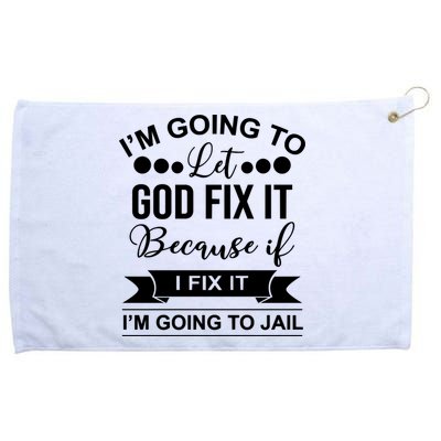 I'm Going To Let God Fix It Because If I Fix It I'm Going To Grommeted Golf Towel