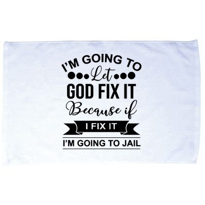 I'm Going To Let God Fix It Because If I Fix It I'm Going To Microfiber Hand Towel