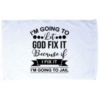 I'm Going To Let God Fix It Because If I Fix It I'm Going To Microfiber Hand Towel