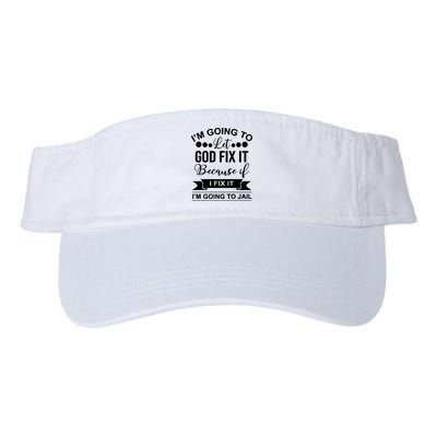 I'm Going To Let God Fix It Because If I Fix It I'm Going To Visor