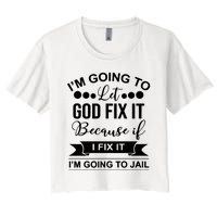 I'm Going To Let God Fix It Because If I Fix It I'm Going To Women's Crop Top Tee