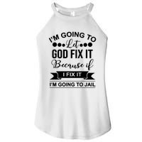 I'm Going To Let God Fix It Because If I Fix It I'm Going To Women’s Perfect Tri Rocker Tank