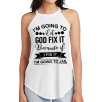 I'm Going To Let God Fix It Because If I Fix It I'm Going To Women's Perfect Tri Rocker Tank