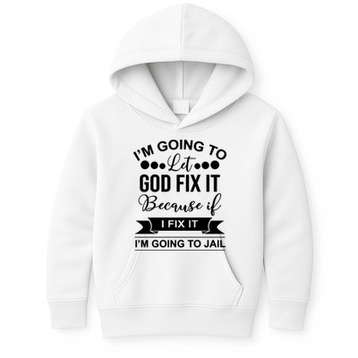 I'm Going To Let God Fix It Because If I Fix It I'm Going To Kids Hoodie