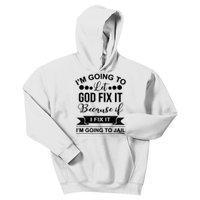 I'm Going To Let God Fix It Because If I Fix It I'm Going To Kids Hoodie