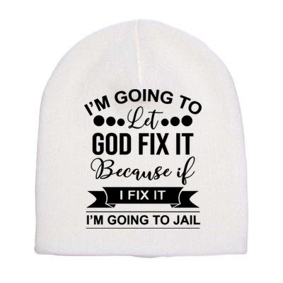 I'm Going To Let God Fix It Because If I Fix It I'm Going To Short Acrylic Beanie
