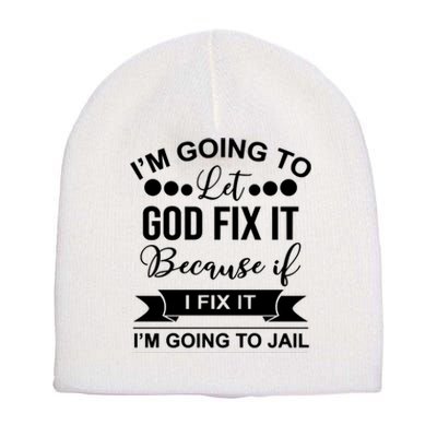 I'm Going To Let God Fix It Because If I Fix It I'm Going To Short Acrylic Beanie