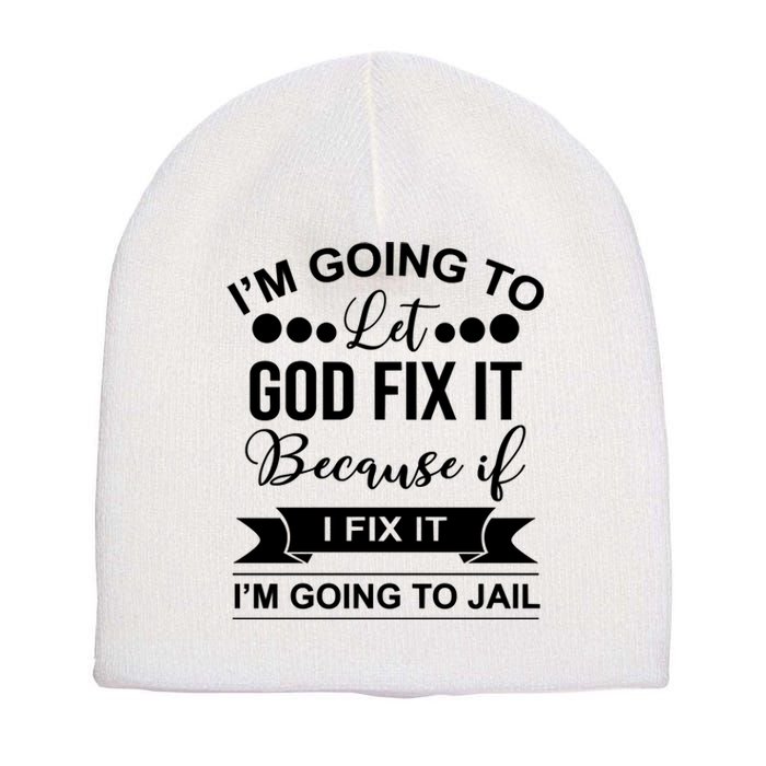 I'm Going To Let God Fix It Because If I Fix It I'm Going To Short Acrylic Beanie