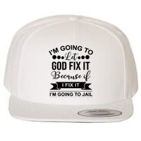 I'm Going To Let God Fix It Because If I Fix It I'm Going To Wool Snapback Cap