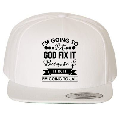 I'm Going To Let God Fix It Because If I Fix It I'm Going To Wool Snapback Cap