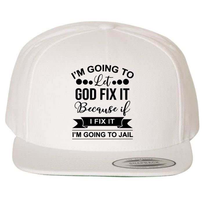 I'm Going To Let God Fix It Because If I Fix It I'm Going To Wool Snapback Cap