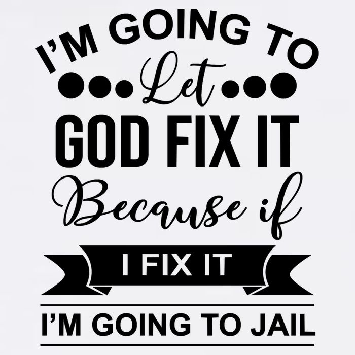 I'm Going To Let God Fix It Because If I Fix It I'm Going To Full Zip Hoodie