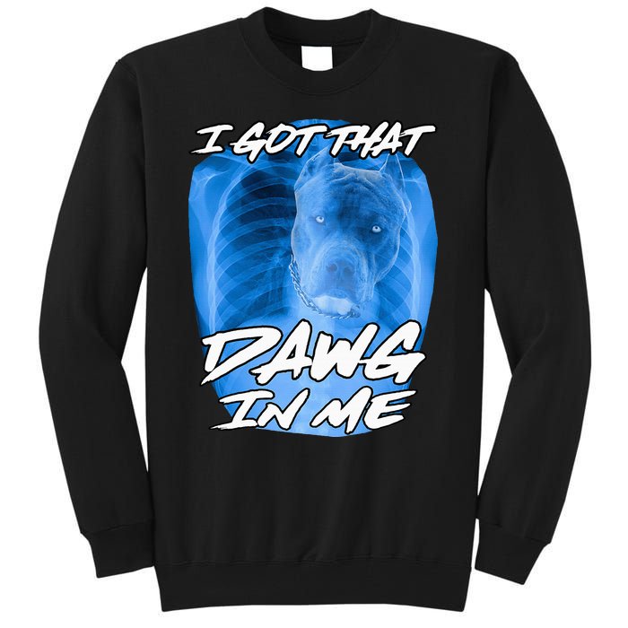 I Got That Dawg In Me Xray Pitbull Ironic Meme Viral Tall Sweatshirt