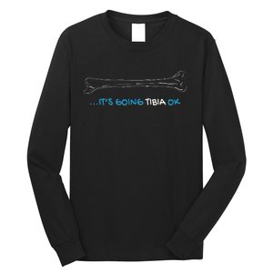 ItS Going Tibia Okay Nurse Doctor Bone Pun Funny Get Well Long Sleeve Shirt