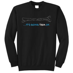 ItS Going Tibia Okay Nurse Doctor Bone Pun Funny Get Well Sweatshirt