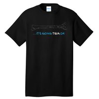 ItS Going Tibia Okay Nurse Doctor Bone Pun Funny Get Well Tall T-Shirt