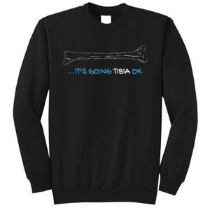 ItS Going Tibia Okay Nurse Doctor Bone Pun Funny Get Well Tall Sweatshirt