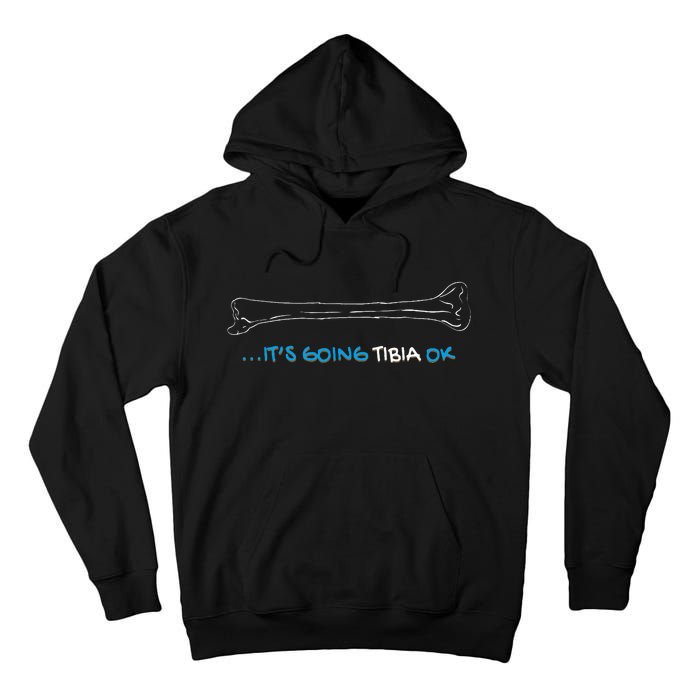 ItS Going Tibia Okay Nurse Doctor Bone Pun Funny Get Well Tall Hoodie