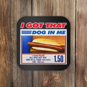 I Got That Dog In Me Funny Hotdog Meme Viral Quote Coaster