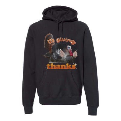 It’S Giving Thanks Turkey Thanksgiving Premium Hoodie