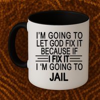 I'm Going To Let God Fix It Funny Quote Mug