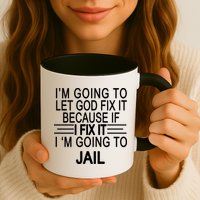 I'm Going To Let God Fix It Funny Quote Mug