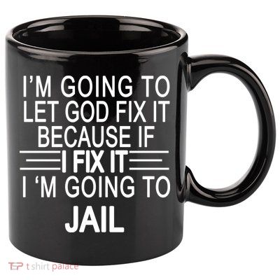 I'm Going To Let God Fix It Funny Quote 11oz C Handle Ceramic Mug