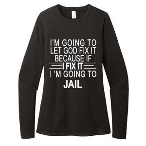 I'm Going To Let God Fix It Funny Quote Womens CVC Long Sleeve Shirt