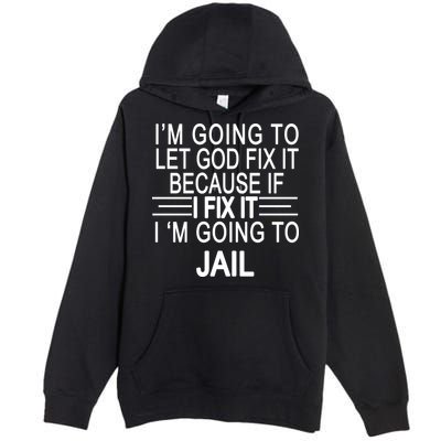 I'm Going To Let God Fix It Funny Quote Premium Pullover Hoodie