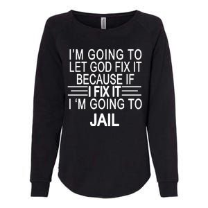 I'm Going To Let God Fix It Funny Quote Womens California Wash Sweatshirt